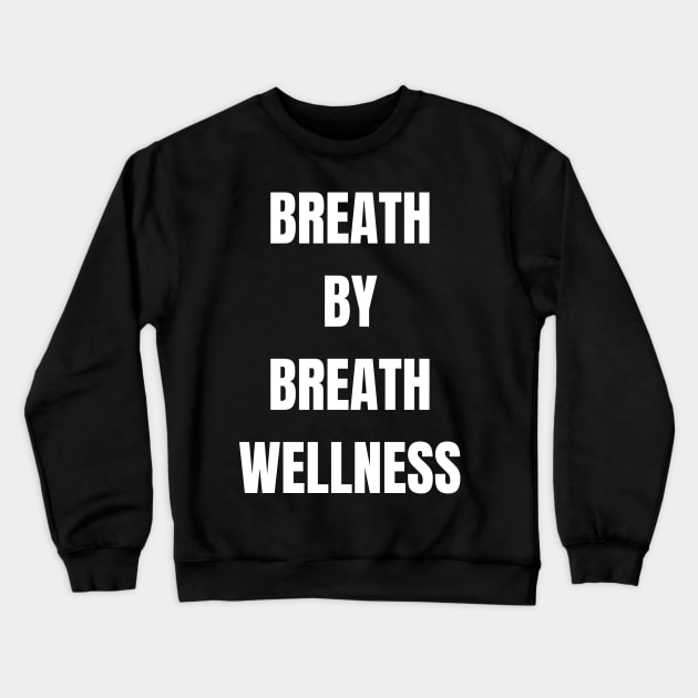 Breath By Breath Wellness Crewneck Sweatshirt by Come On In And See What You Find